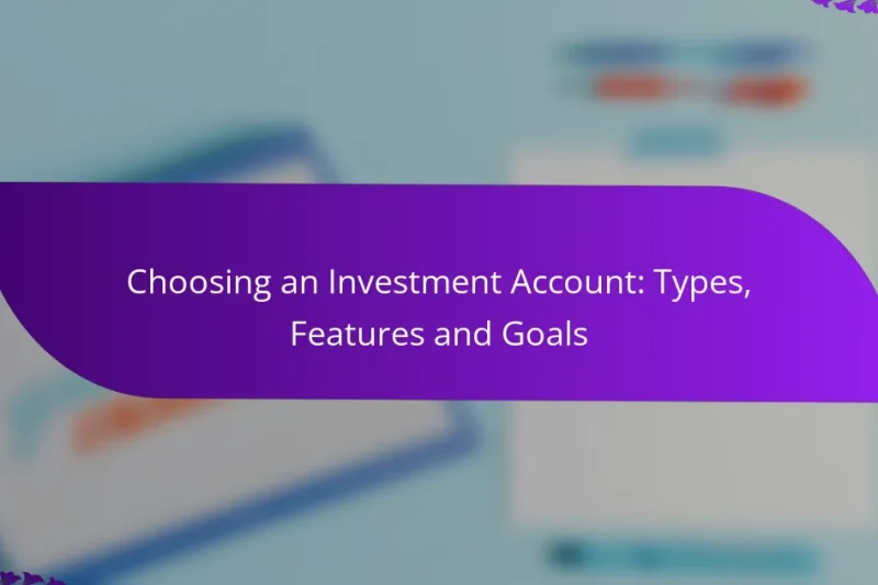 Choosing an Investment Account: Types, Features and Goals