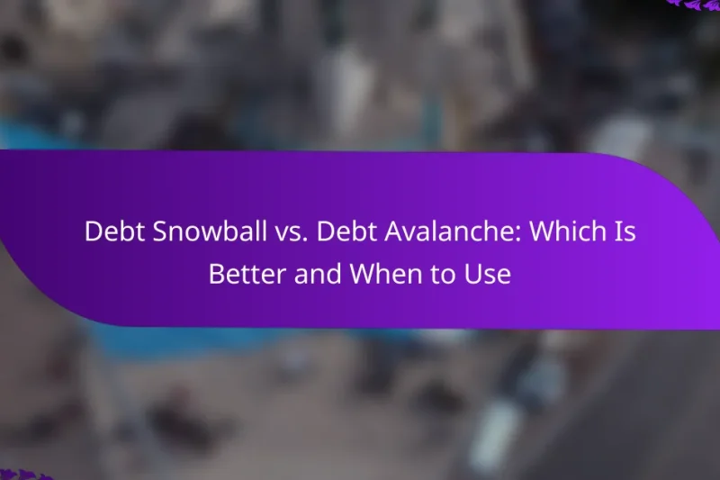 Debt Snowball vs. Debt Avalanche: Which Is Better and When to Use