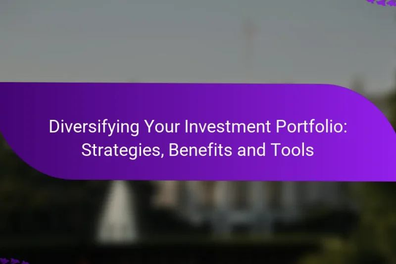 Diversifying Your Investment Portfolio: Strategies, Benefits and Tools