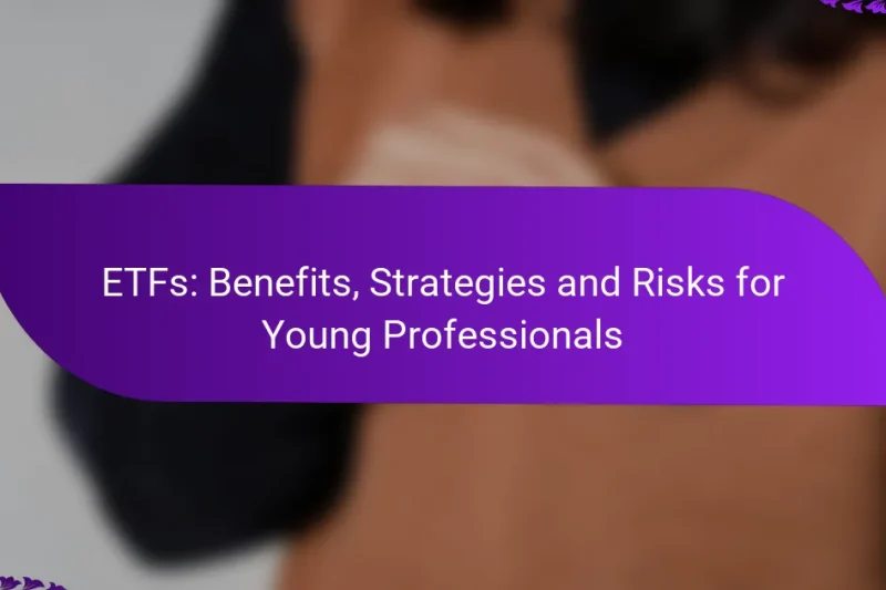 ETFs: Benefits, Strategies and Risks for Young Professionals