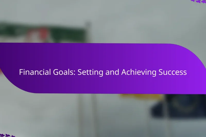 Financial Goals: Setting and Achieving Success