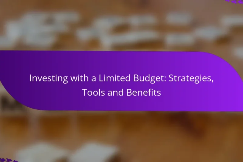 Investing with a Limited Budget: Strategies, Tools and Benefits