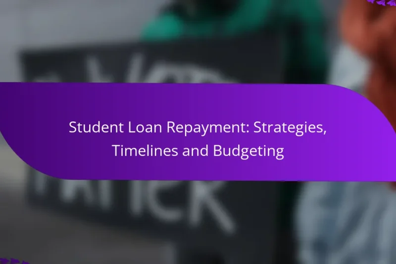 Student Loan Repayment: Strategies, Timelines and Budgeting