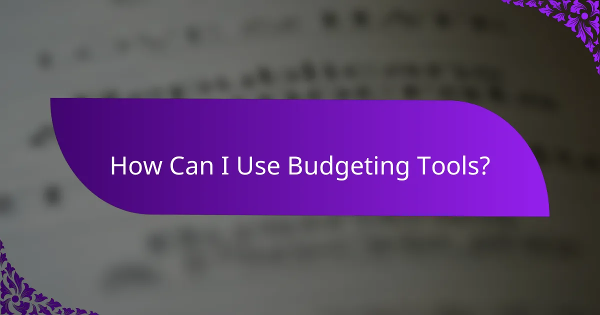 How Can I Use Budgeting Tools?