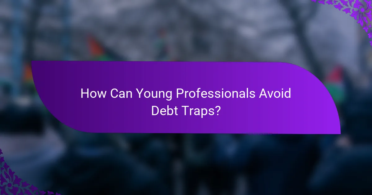How Can Young Professionals Avoid Debt Traps?