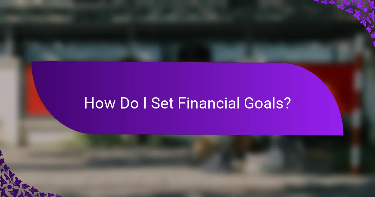 How Do I Set Financial Goals?