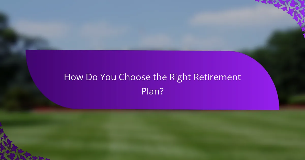 How Do You Choose the Right Retirement Plan?