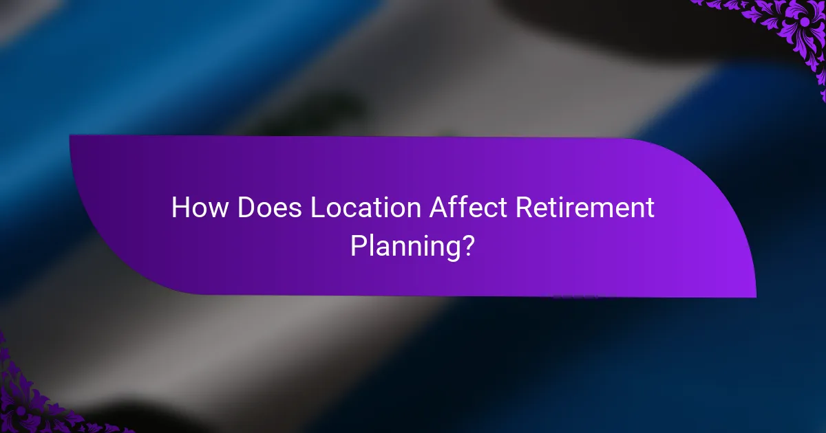 How Does Location Affect Retirement Planning?