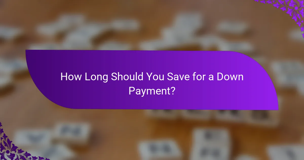 How Long Should You Save for a Down Payment?