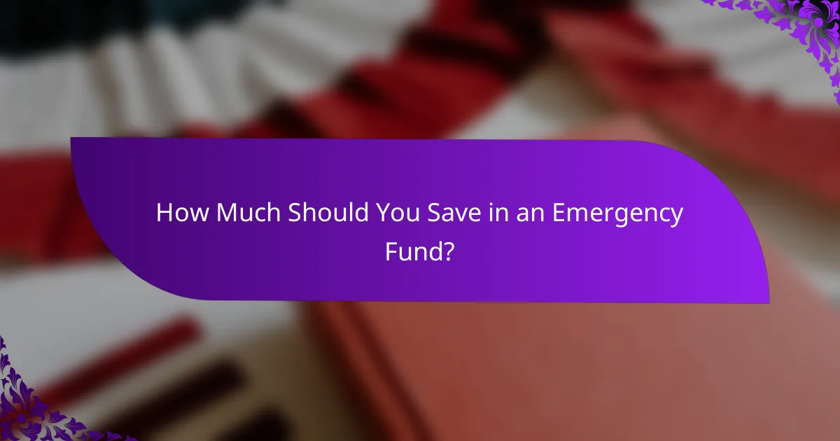 How Much Should You Save in an Emergency Fund?