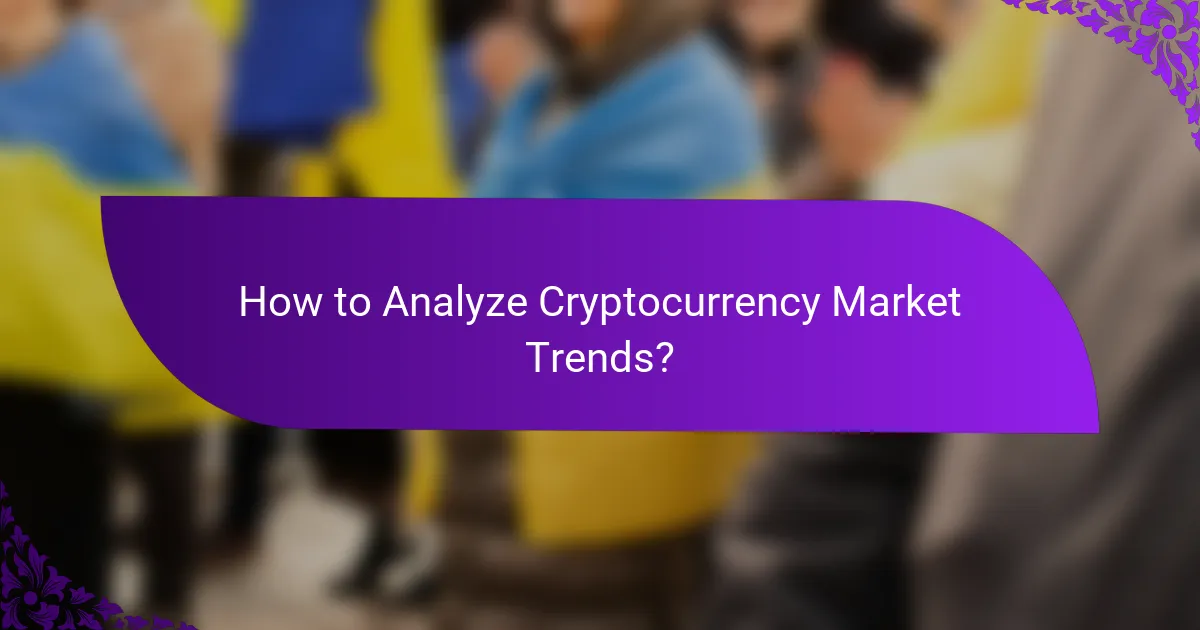 How to Analyze Cryptocurrency Market Trends?