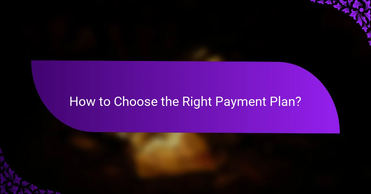 How to Choose the Right Payment Plan?