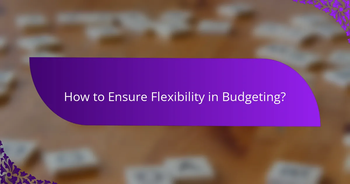 How to Ensure Flexibility in Budgeting?