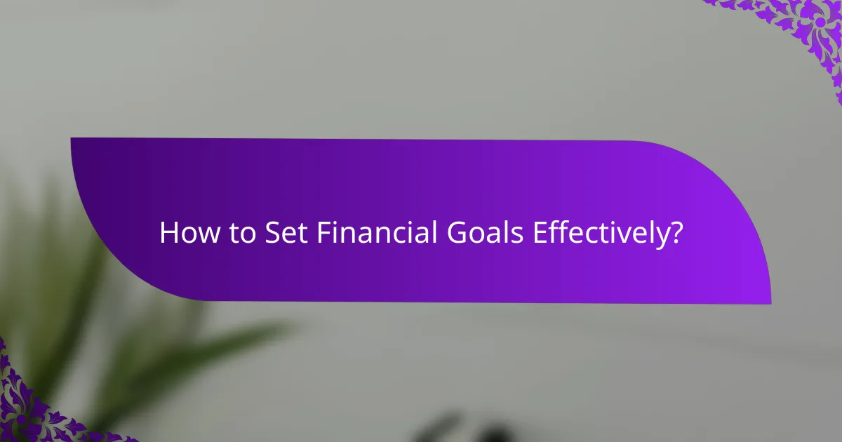 How to Set Financial Goals Effectively?