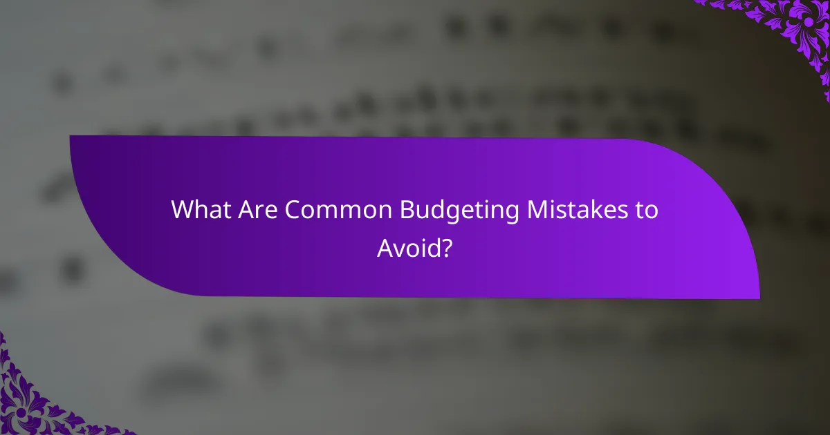 What Are Common Budgeting Mistakes to Avoid?