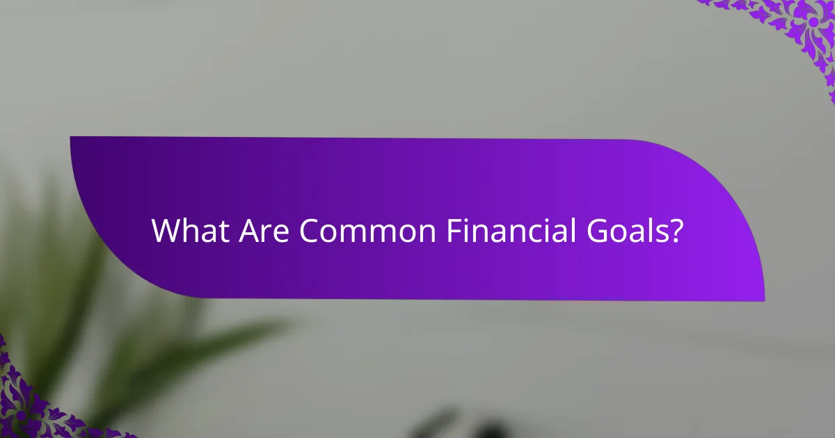What Are Common Financial Goals?