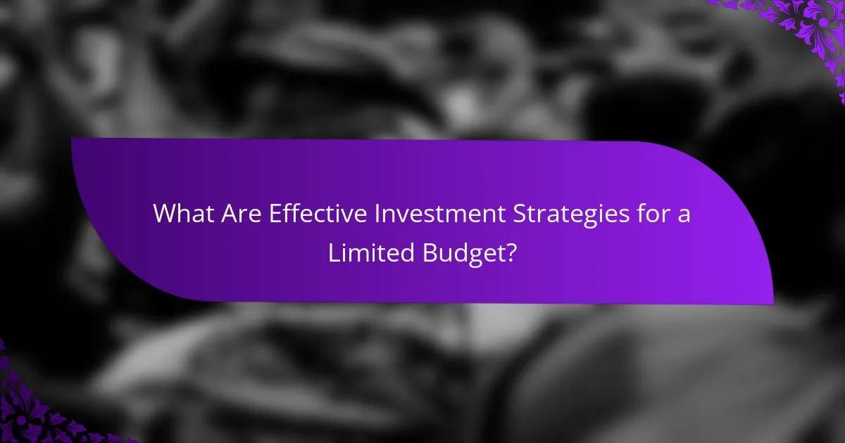 What Are Effective Investment Strategies for a Limited Budget?