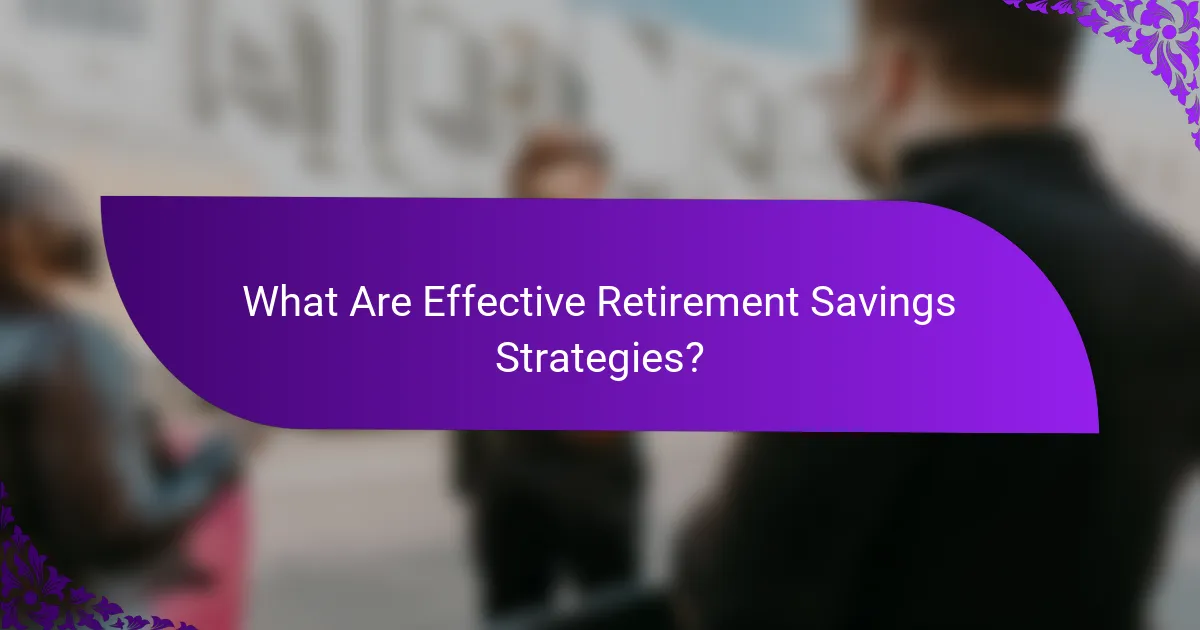 What Are Effective Retirement Savings Strategies?