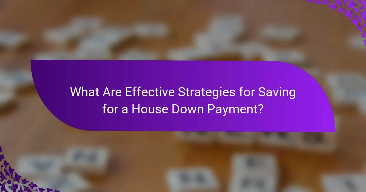 What Are Effective Strategies for Saving for a House Down Payment?
