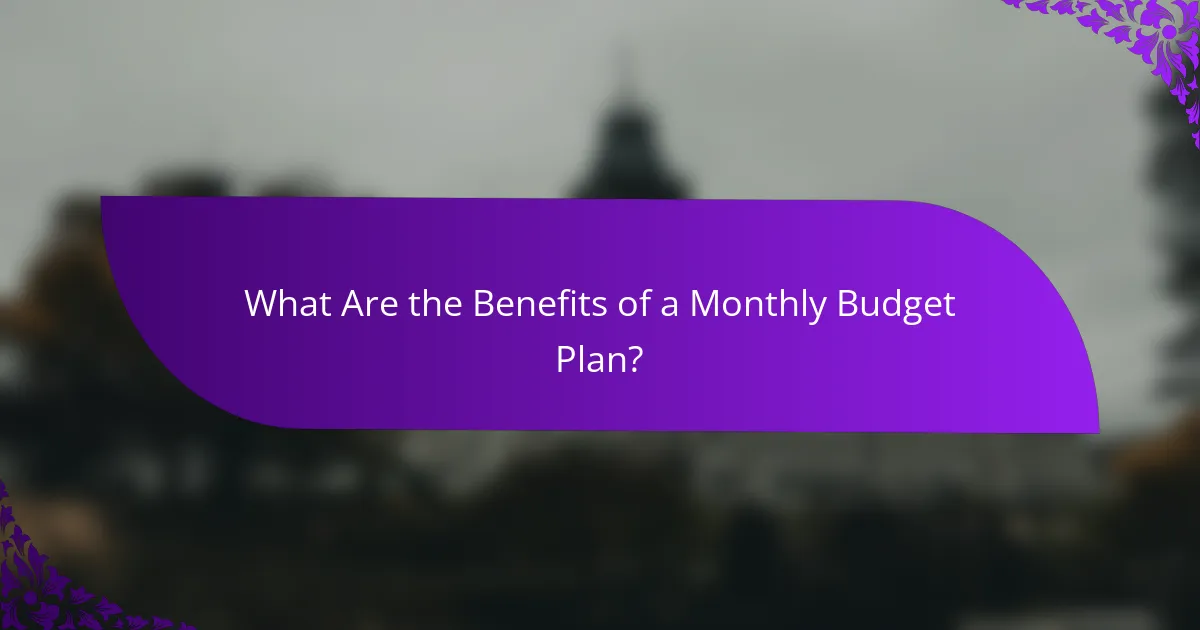 What Are the Benefits of a Monthly Budget Plan?