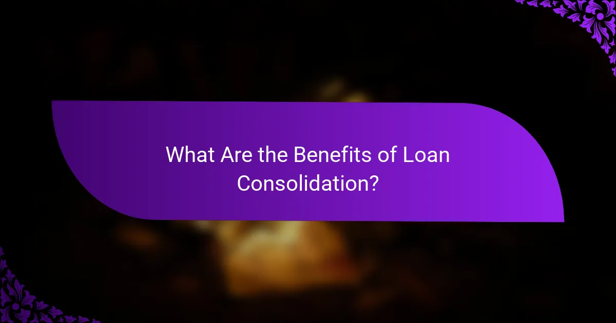 What Are the Benefits of Loan Consolidation?
