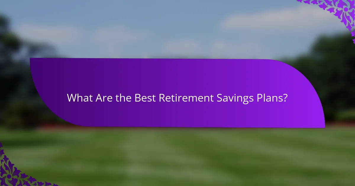 What Are the Best Retirement Savings Plans?