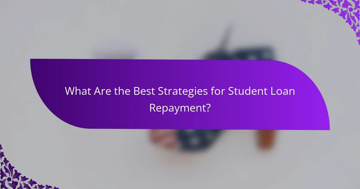 What Are the Best Strategies for Student Loan Repayment?