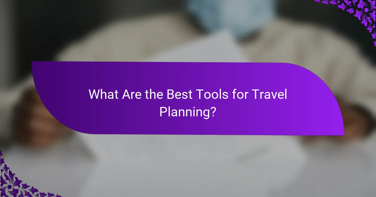 What Are the Best Tools for Travel Planning?