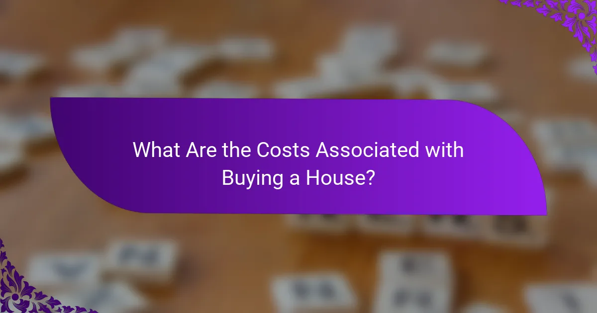 What Are the Costs Associated with Buying a House?