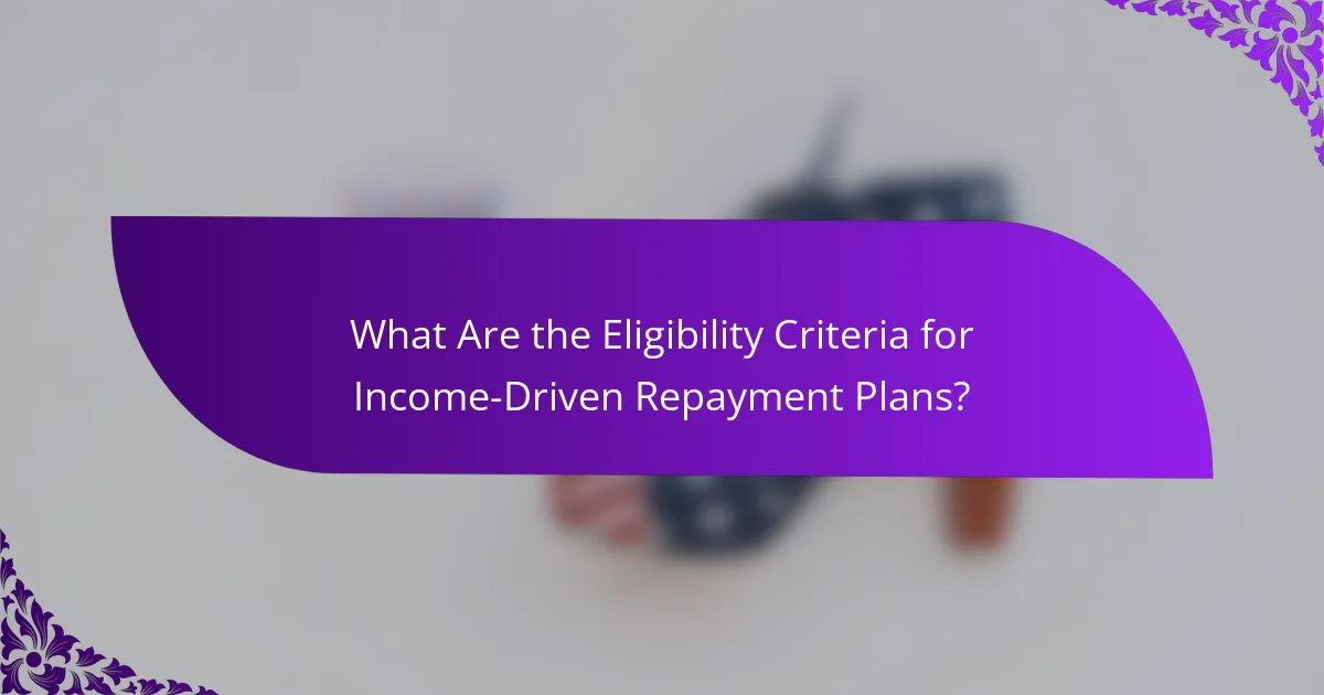 What Are the Eligibility Criteria for Income-Driven Repayment Plans?