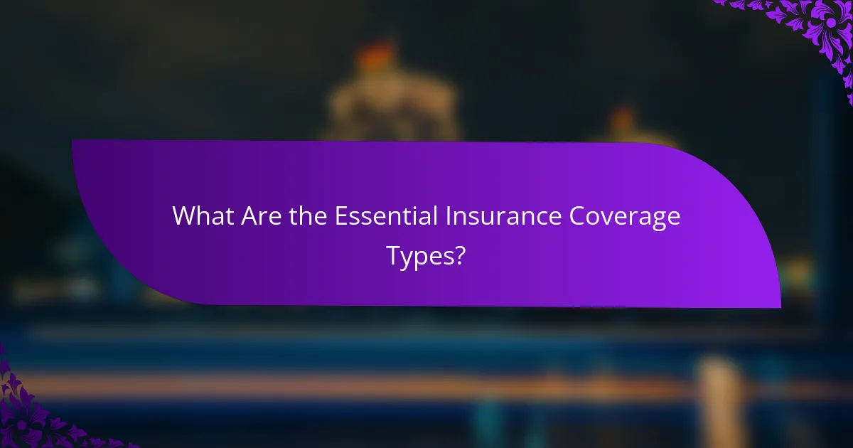 What Are the Essential Insurance Coverage Types?