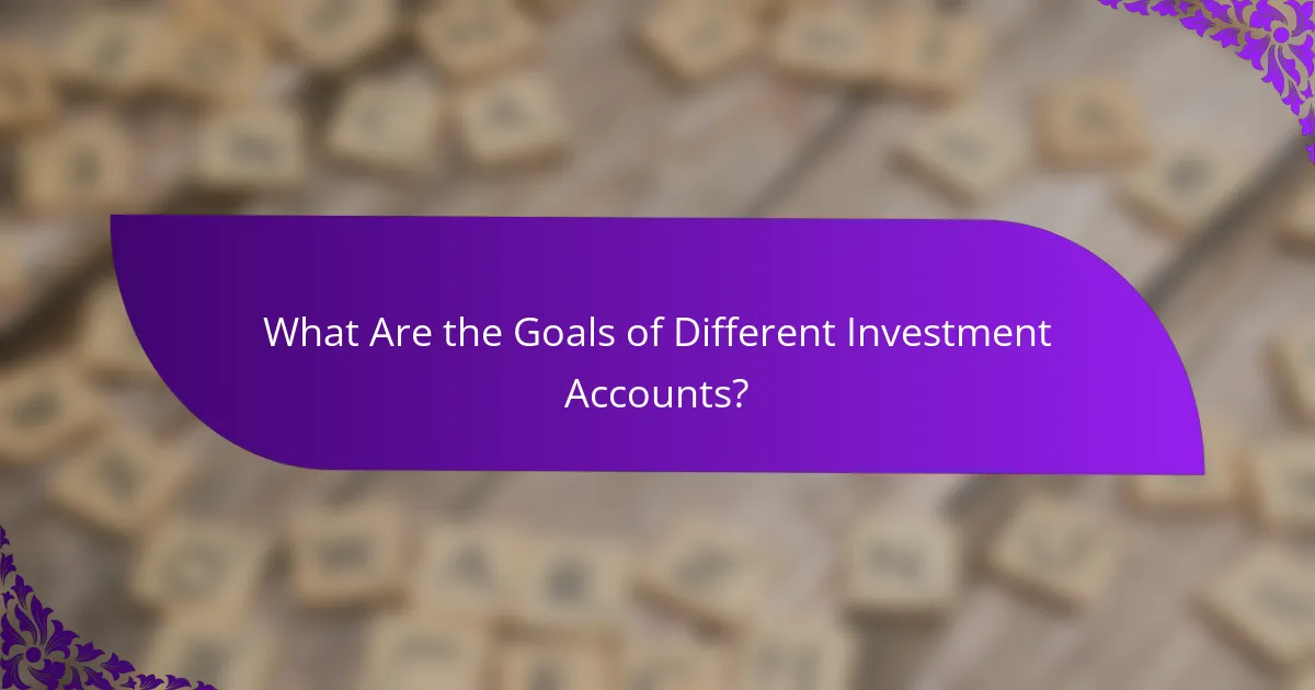What Are the Goals of Different Investment Accounts?