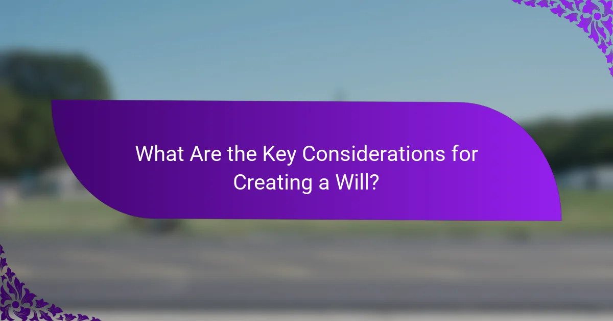What Are the Key Considerations for Creating a Will?