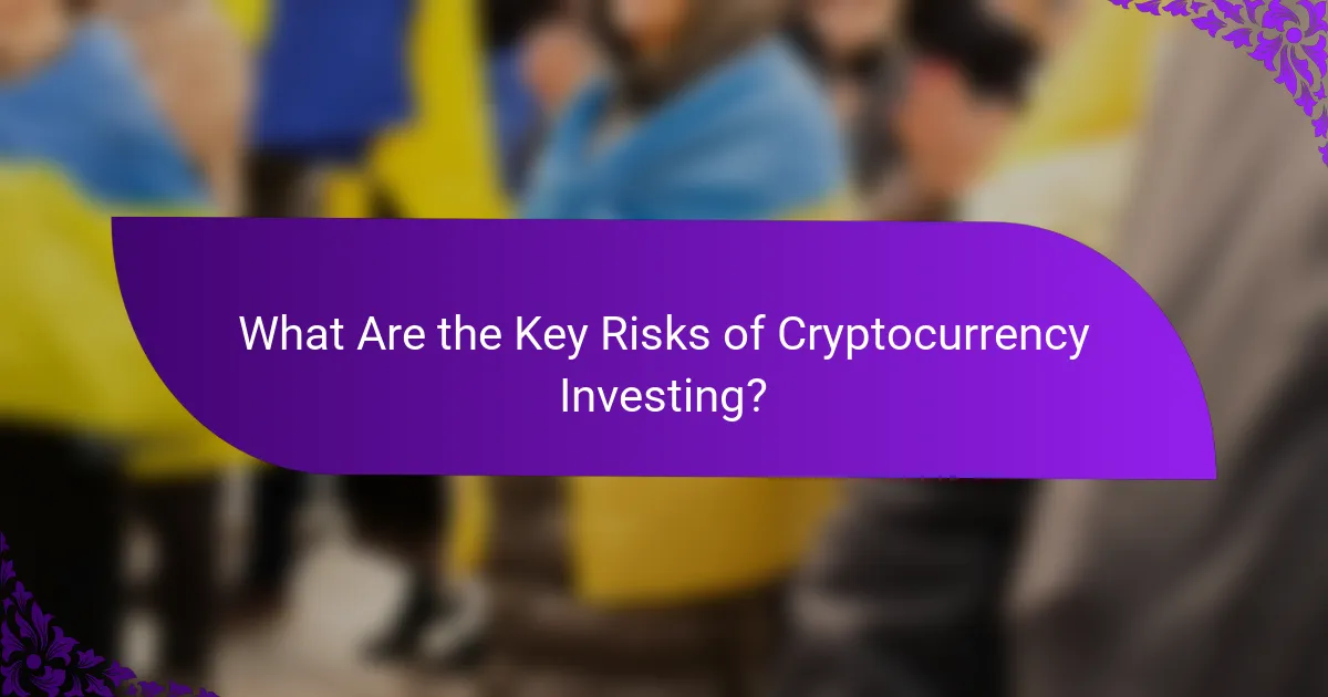 What Are the Key Risks of Cryptocurrency Investing?