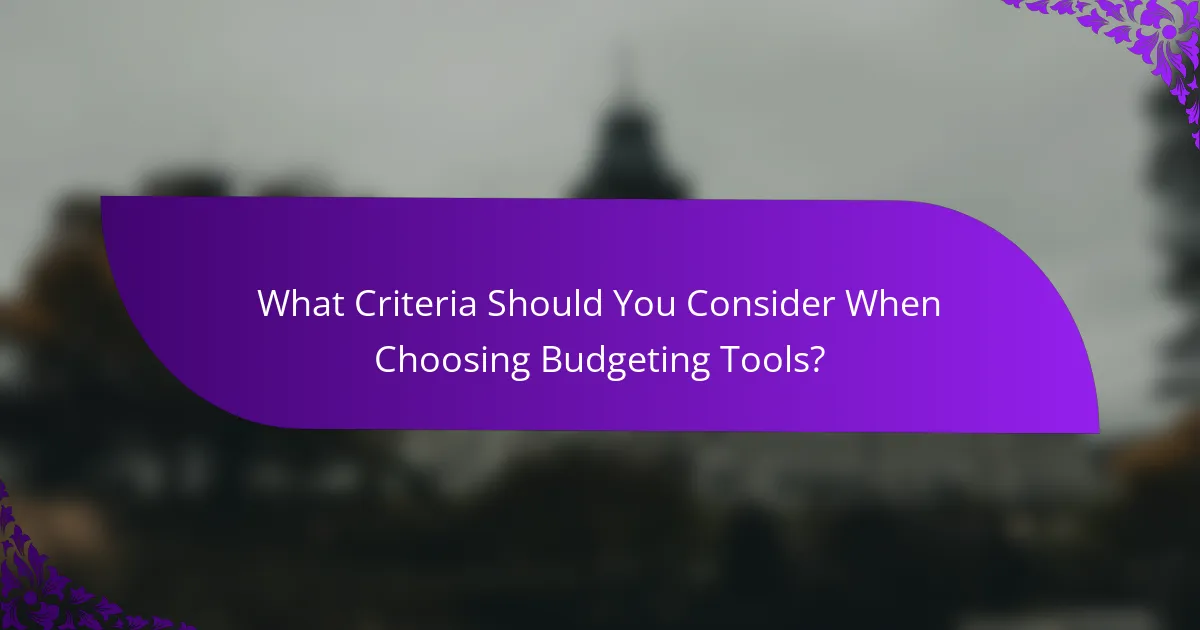 What Criteria Should You Consider When Choosing Budgeting Tools?