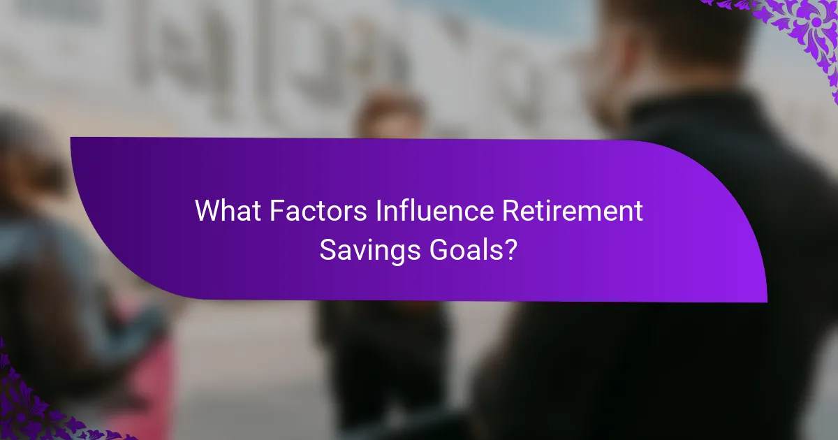 What Factors Influence Retirement Savings Goals?