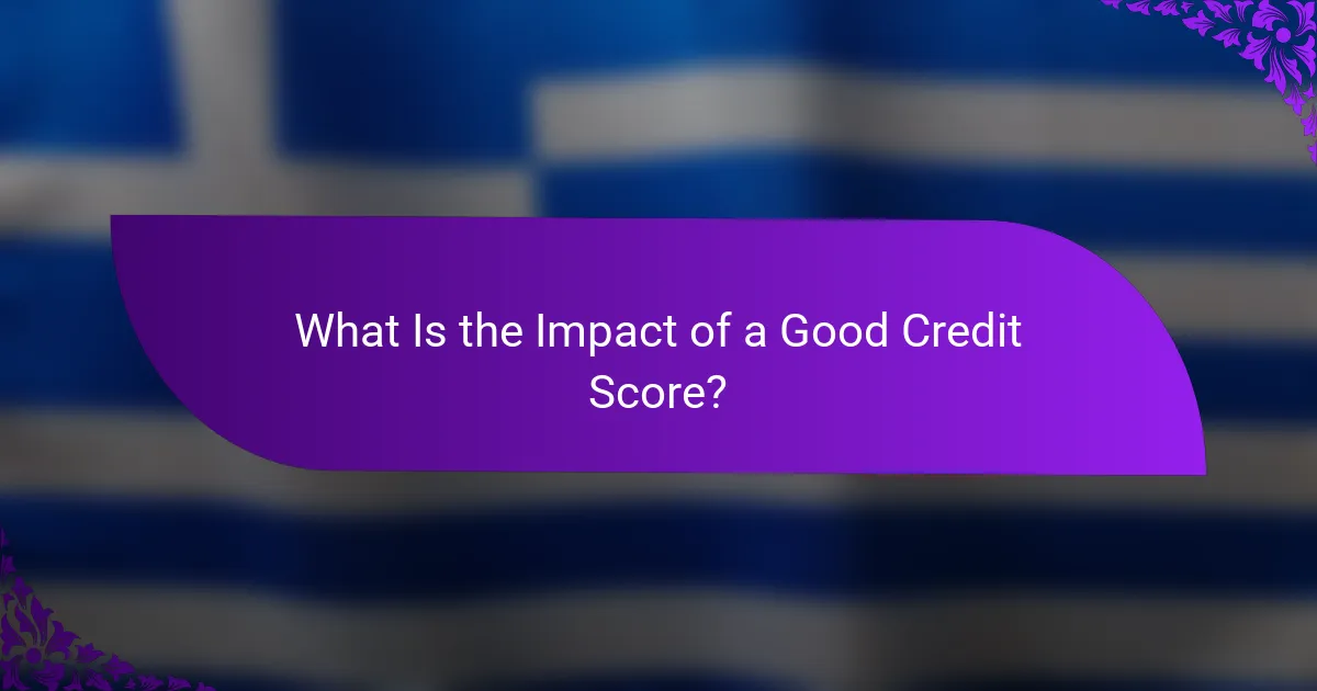 What Is the Impact of a Good Credit Score?