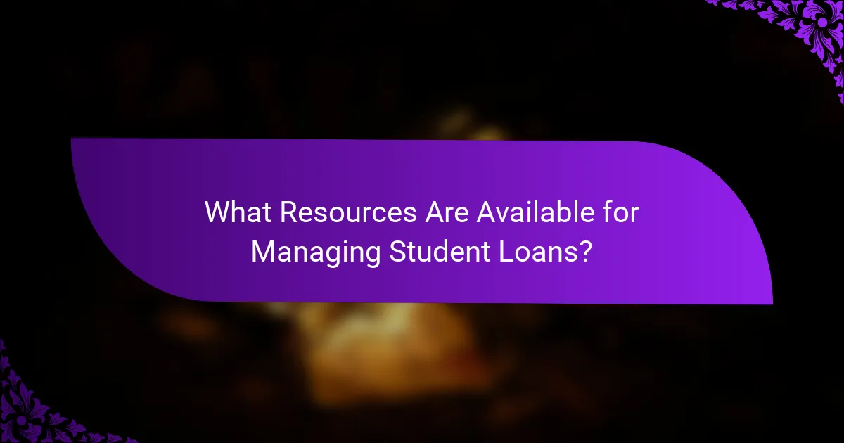 What Resources Are Available for Managing Student Loans?