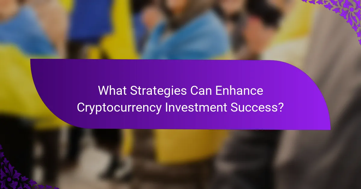 What Strategies Can Enhance Cryptocurrency Investment Success?