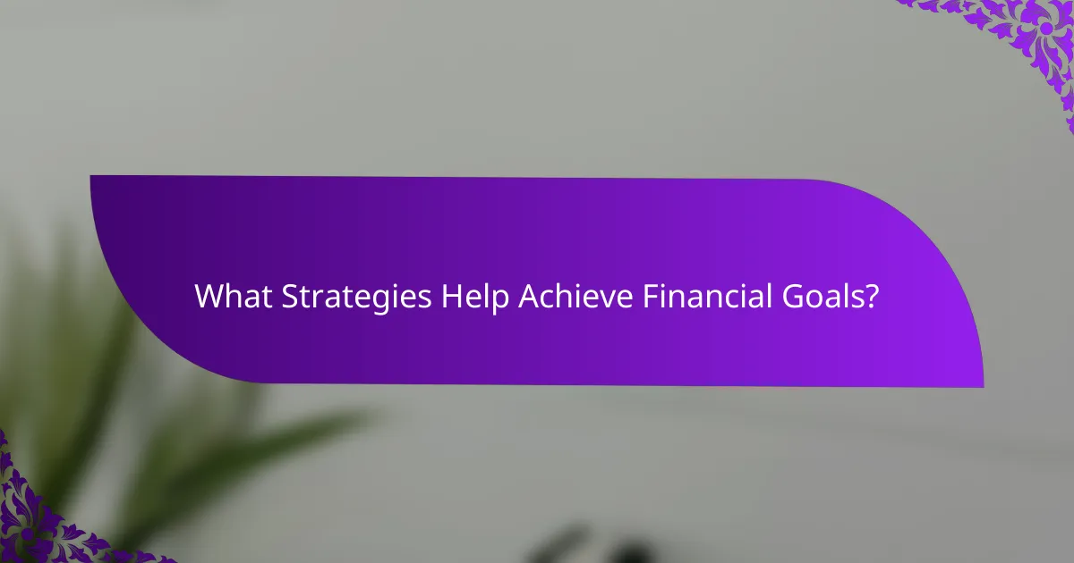 What Strategies Help Achieve Financial Goals?