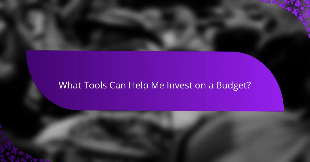 What Tools Can Help Me Invest on a Budget?
