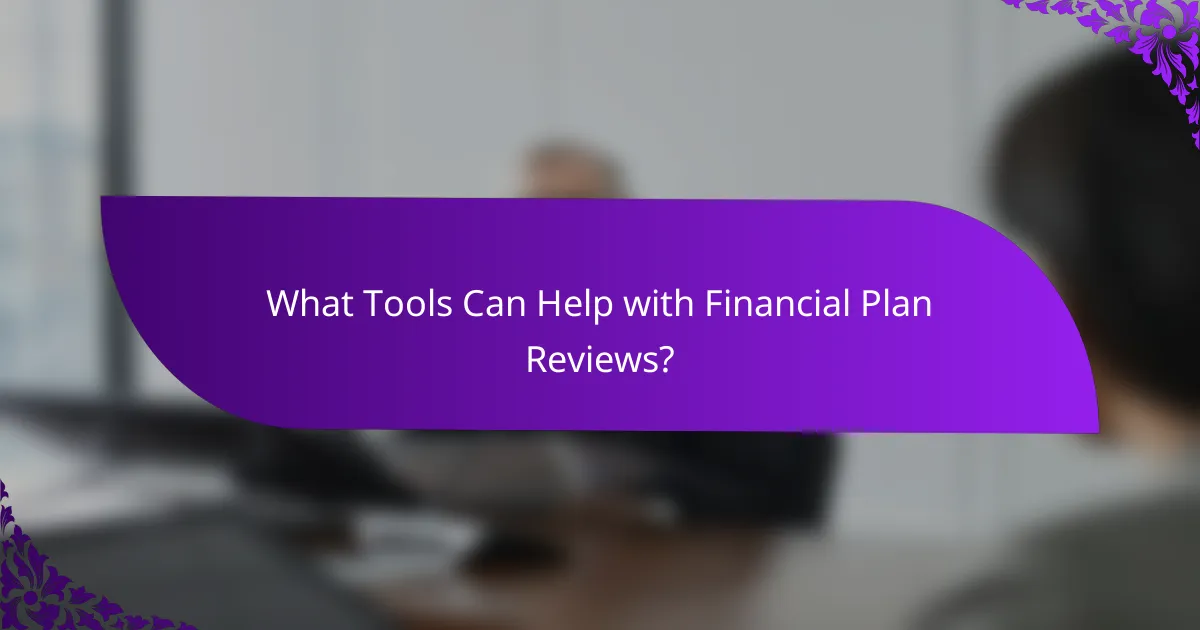 What Tools Can Help with Financial Plan Reviews?