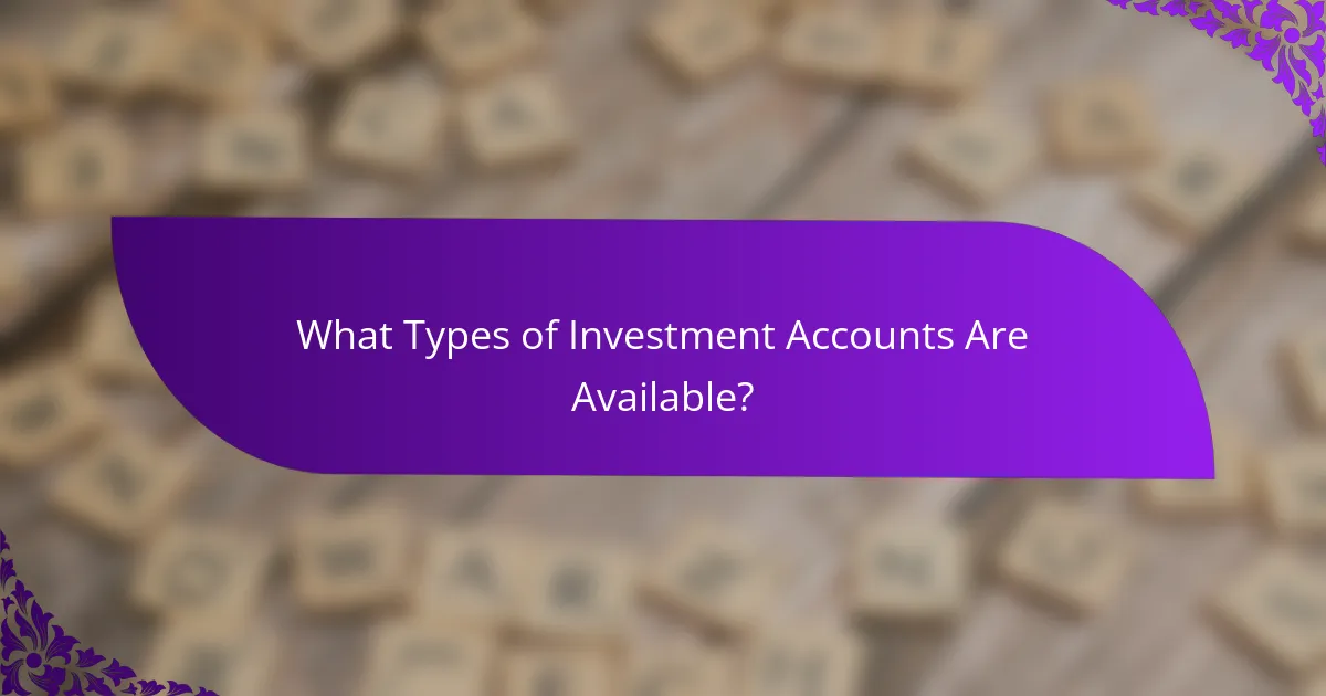 What Types of Investment Accounts Are Available?