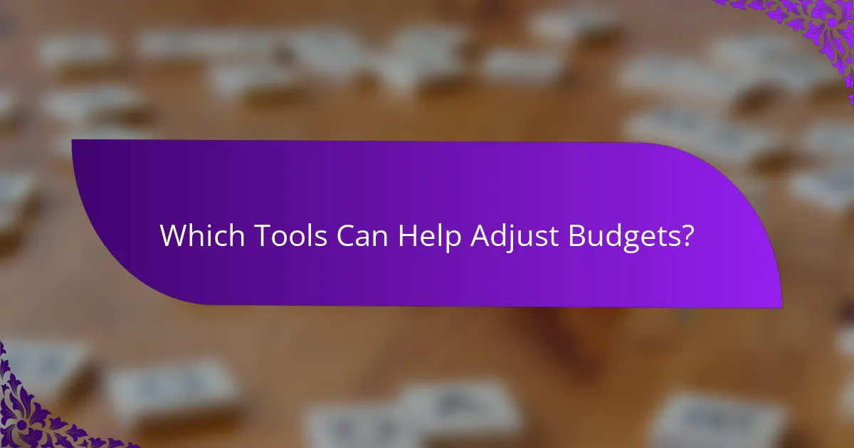 Which Tools Can Help Adjust Budgets?